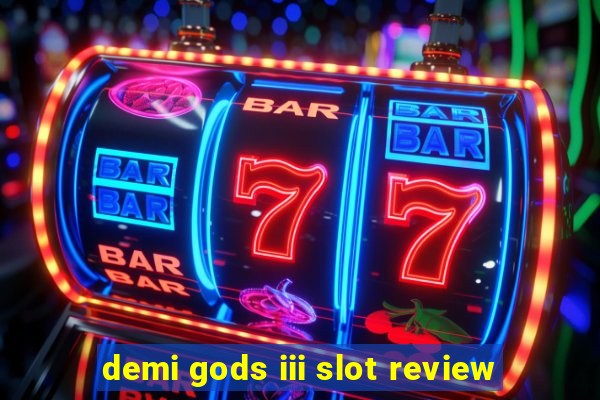 demi gods iii slot review