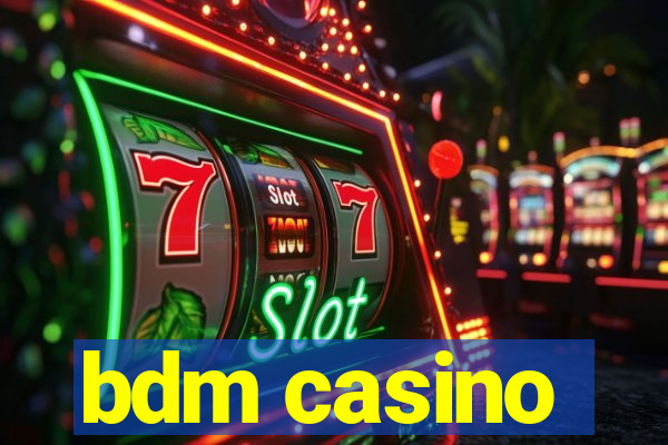 bdm casino