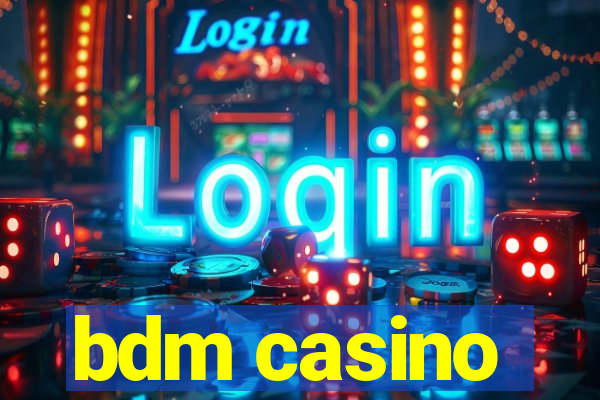 bdm casino