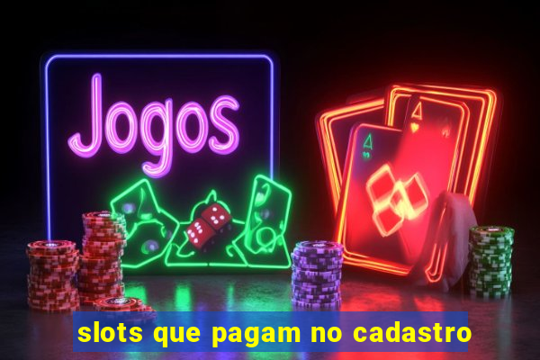 slots que pagam no cadastro