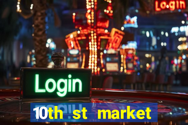 10th st market live casino