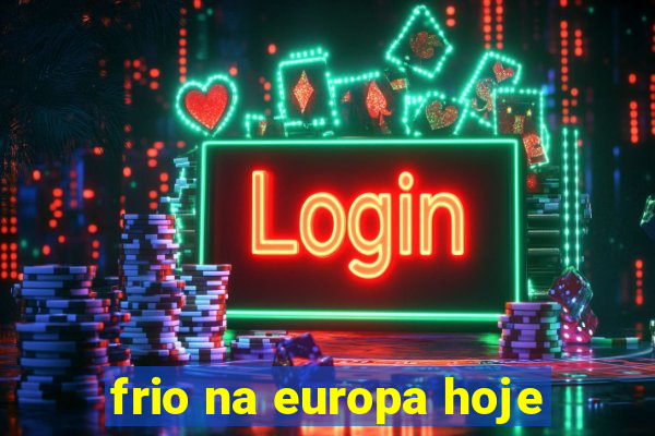 frio na europa hoje