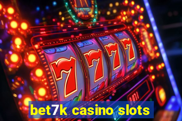 bet7k casino slots