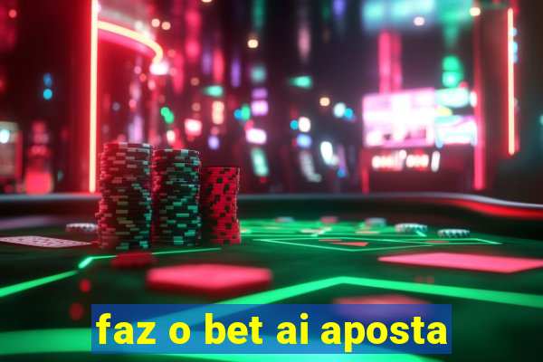 faz o bet ai aposta