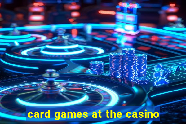 card games at the casino