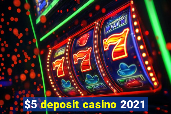 $5 deposit casino 2021