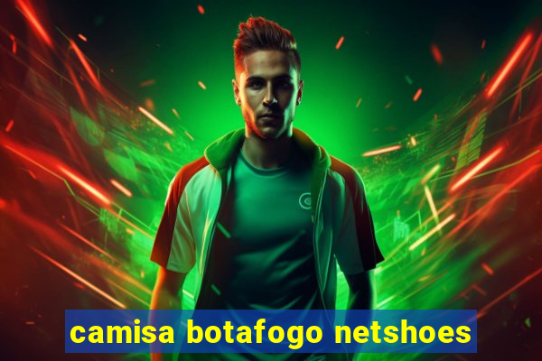 camisa botafogo netshoes