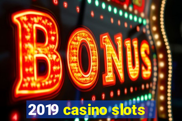 2019 casino slots