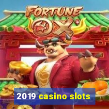 2019 casino slots