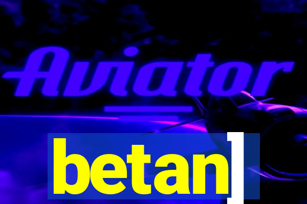 betan]