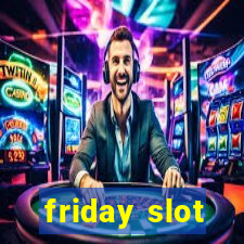 friday slot