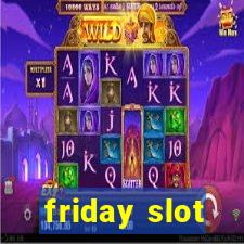 friday slot