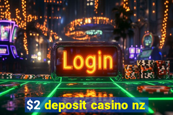 $2 deposit casino nz