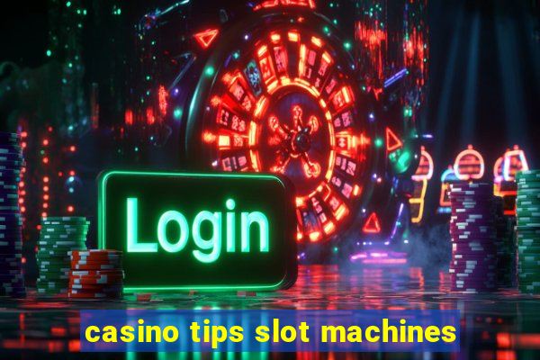 casino tips slot machines