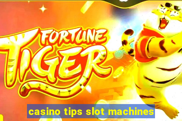 casino tips slot machines