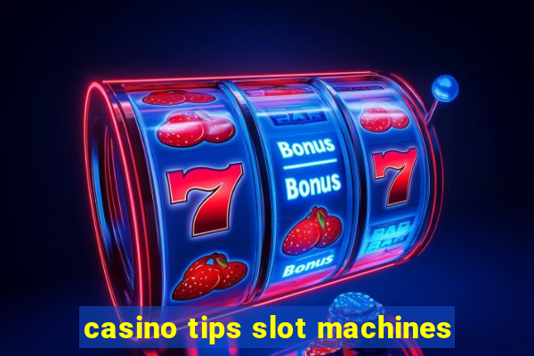 casino tips slot machines