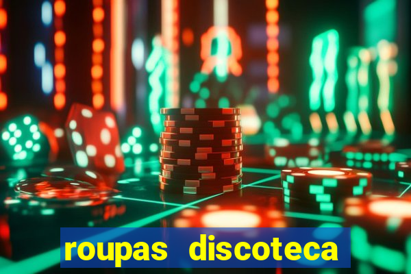 roupas discoteca anos 80