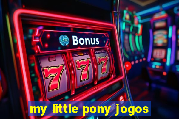 my little pony jogos