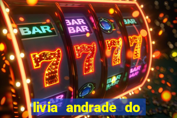 livia andrade do silvio santos nua