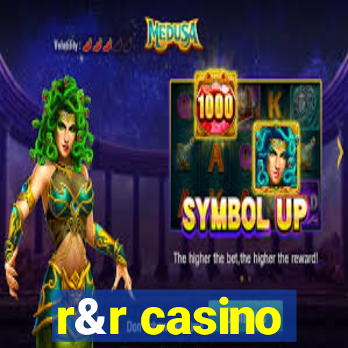 r&r casino