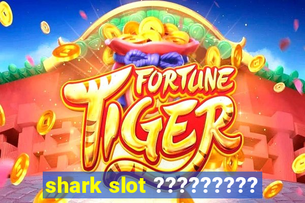 shark slot ?????????