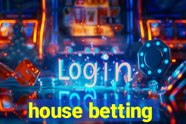 house betting