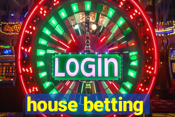 house betting