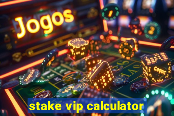 stake vip calculator