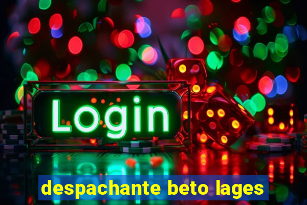 despachante beto lages