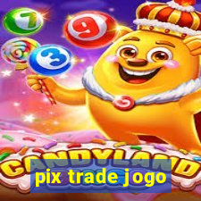 pix trade jogo