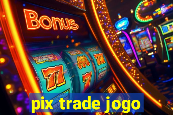 pix trade jogo