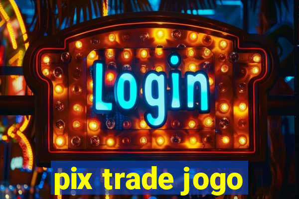 pix trade jogo