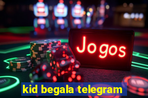 kid begala telegram