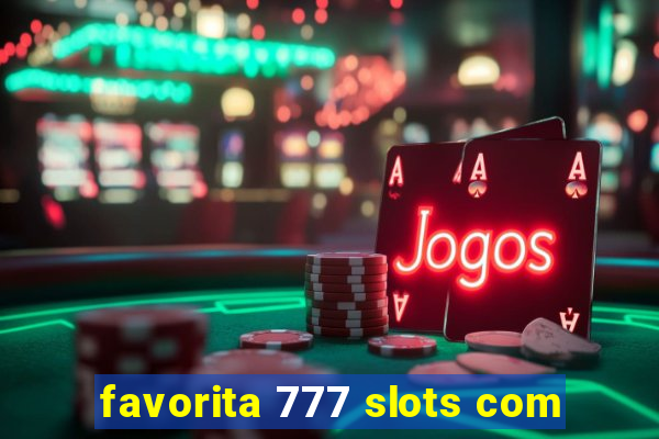 favorita 777 slots com