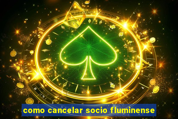 como cancelar socio fluminense