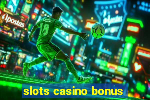 slots casino bonus