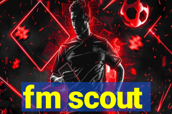 fm scout