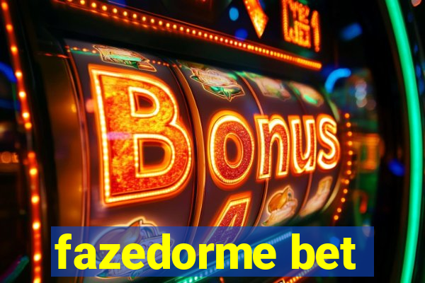 fazedorme bet