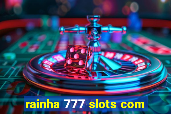 rainha 777 slots com