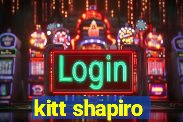 kitt shapiro