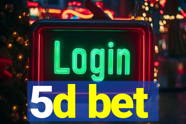 5d bet