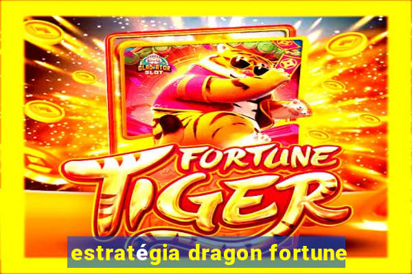 estratégia dragon fortune