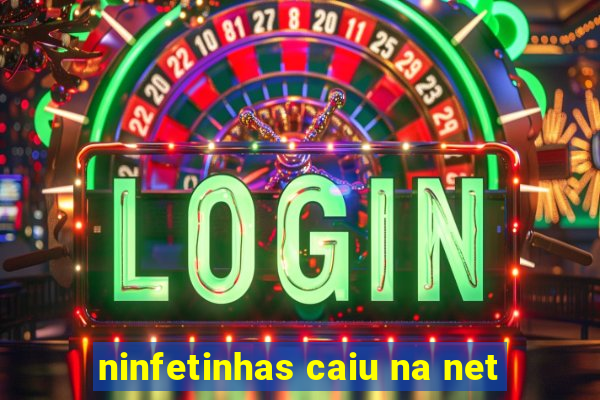 ninfetinhas caiu na net