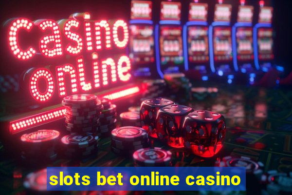 slots bet online casino