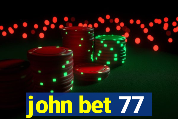 john bet 77