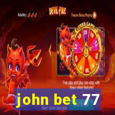 john bet 77