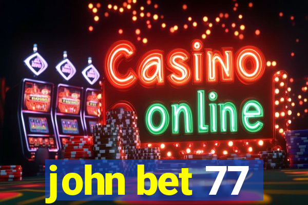 john bet 77