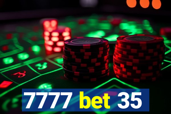 7777 bet 35