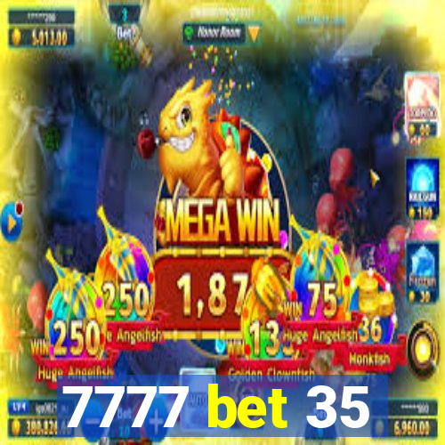 7777 bet 35