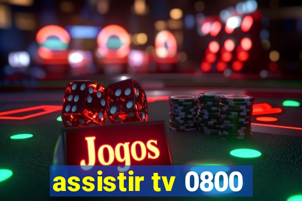 assistir tv 0800